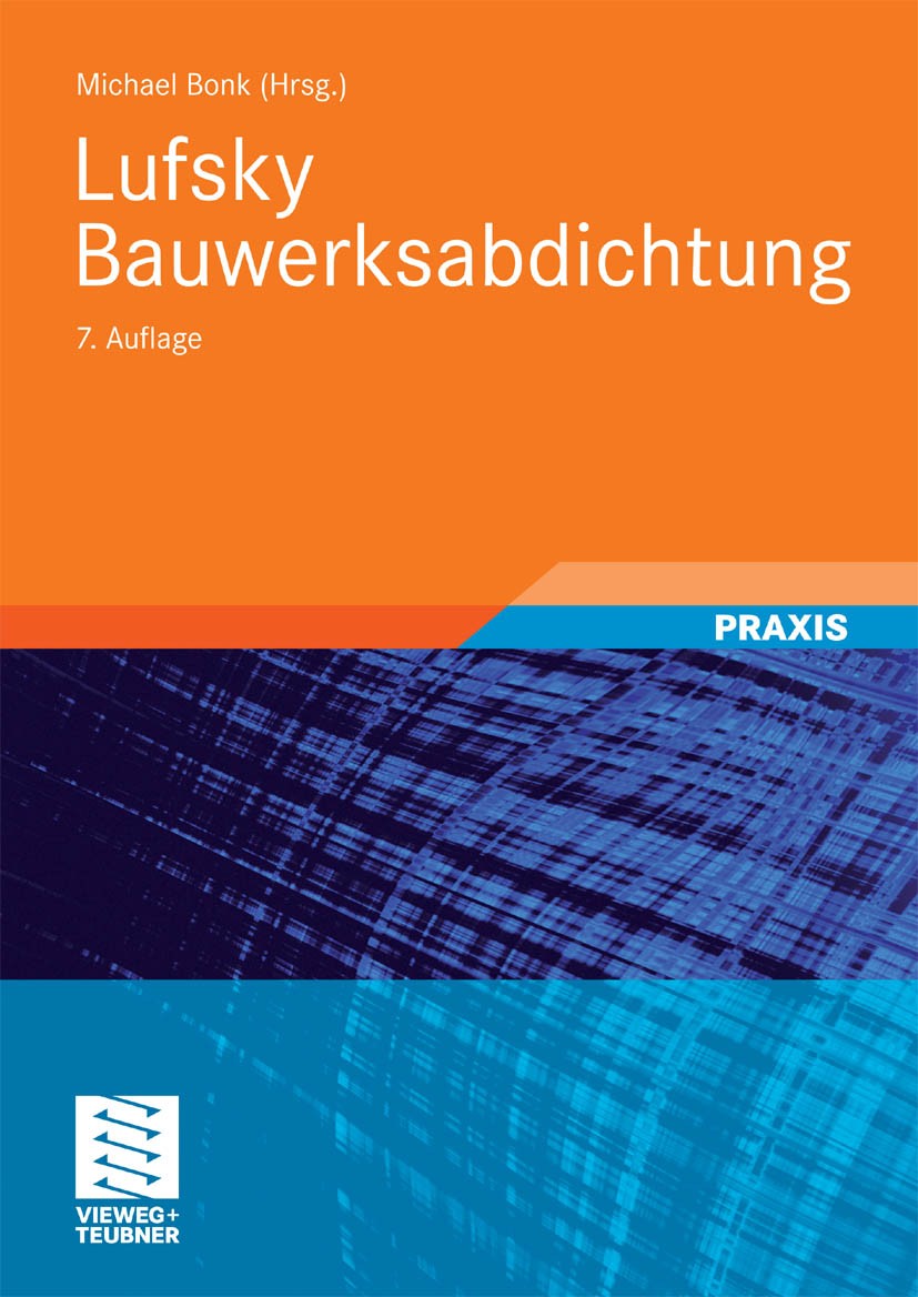 Titlebook: Lufsky Bauwerksabdichtung; Michael Bonk Textbook 2010Latest edition Vieweg+Teubner Verlag | Springer Fachmedien Wiesbaden GmbH, Wiesbaden Titlebook: Lufsky Bauwerksabdichtung; Michael Bonk Textbook 2010Latest edition Vieweg+Teubner Verlag | Springer Fachmedien Wiesbaden GmbH, Wiesbaden