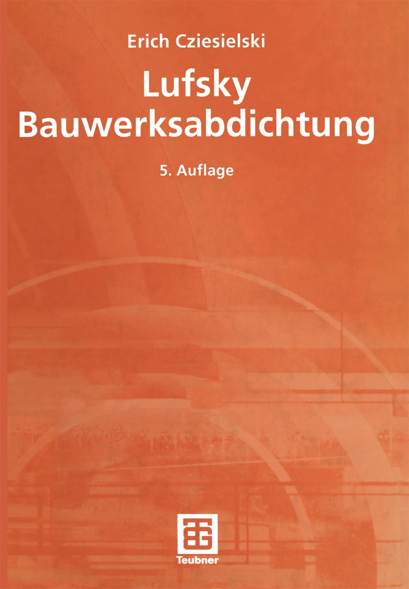 Titlebook: Lufsky Bauwerksabdichtung; Erich Cziesielski,Karl Lufsky,Erich Cziesielski Book 20015th edition Springer Fachmedien Wiesbaden 2001 Abdicht Titlebook: Lufsky Bauwerksabdichtung; Erich Cziesielski,Karl Lufsky,Erich Cziesielski Book 20015th edition Springer Fachmedien Wiesbaden 2001 Abdicht
