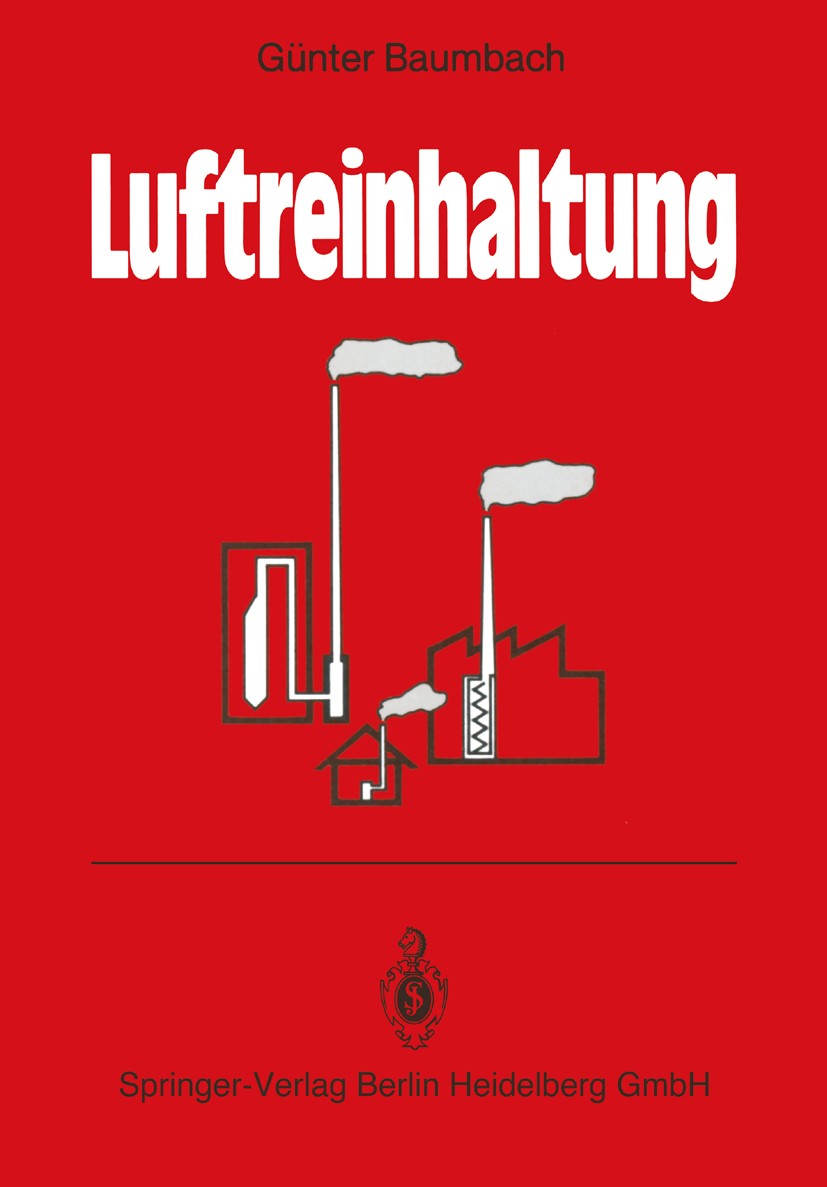 Titlebook: Luftreinhaltung; Entstehung, Ausbreit Günter Baumbach,Karsten Baumann,Frank Dröscher,Ber Textbook 19901st edition Springer-Verlag Berlin He Titlebook: Luftreinhaltung; Entstehung, Ausbreit Günter Baumbach,Karsten Baumann,Frank Dröscher,Ber Textbook 19901st edition Springer-Verlag Berlin He