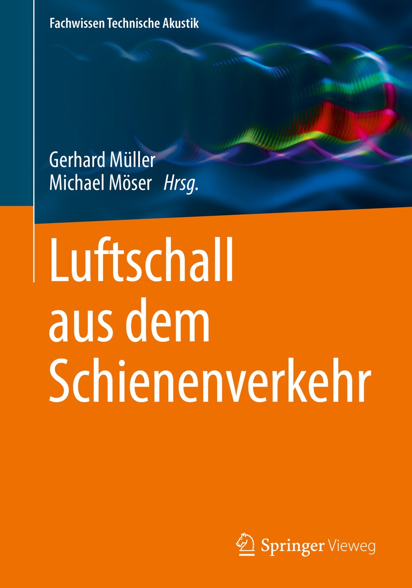 Titlebook: Luftschall aus dem Schienenverkehr; Gerhard Müller,Michael Möser Book 2017 Springer-Verlag GmbH Deutschland 2017 Bahnakustik.Schienenverke Titlebook: Luftschall aus dem Schienenverkehr; Gerhard Müller,Michael Möser Book 2017 Springer-Verlag GmbH Deutschland 2017 Bahnakustik.Schienenverke