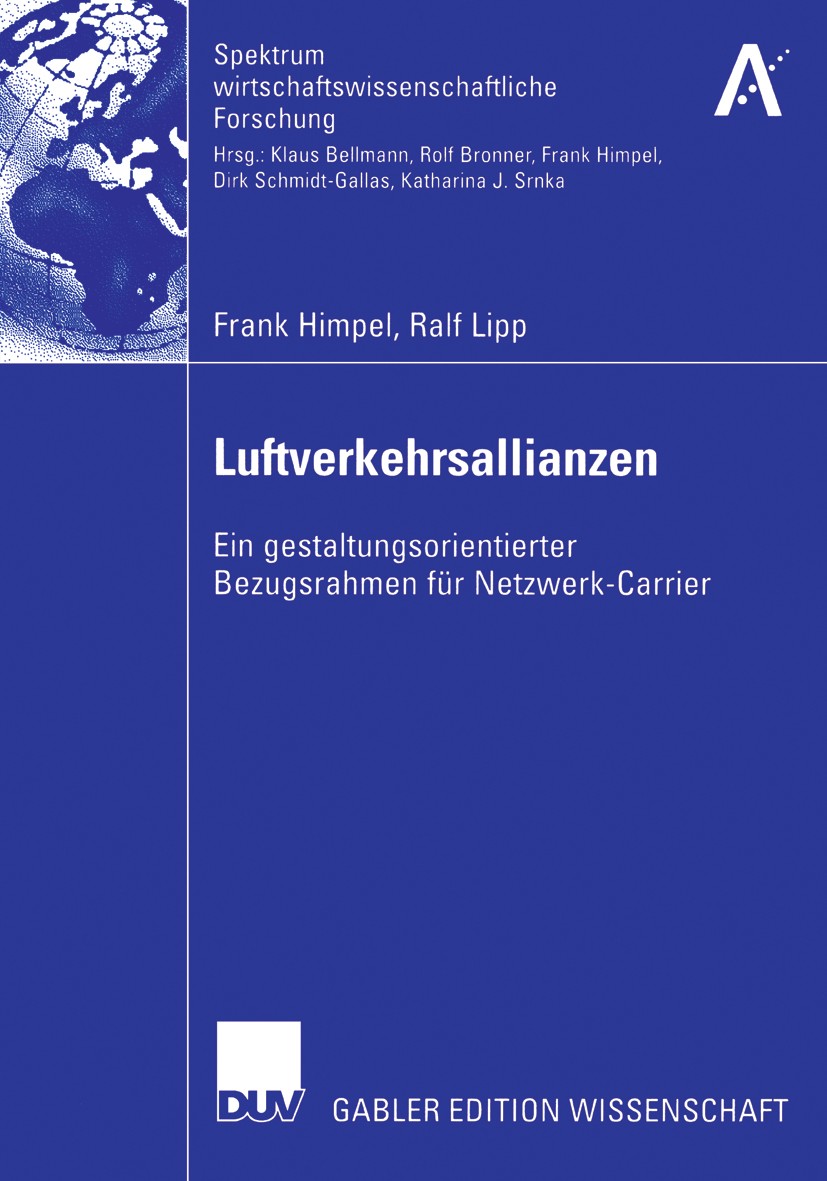 Titlebook: Luftverkehrsallianzen; Ein gestaltungsorien Frank Himpel,Ralf Lipp Book 2006 Gabler Verlag | Springer Fachmedien Wiesbaden GmbH, Wiesbaden Titlebook: Luftverkehrsallianzen; Ein gestaltungsorien Frank Himpel,Ralf Lipp Book 2006 Gabler Verlag | Springer Fachmedien Wiesbaden GmbH, Wiesbaden