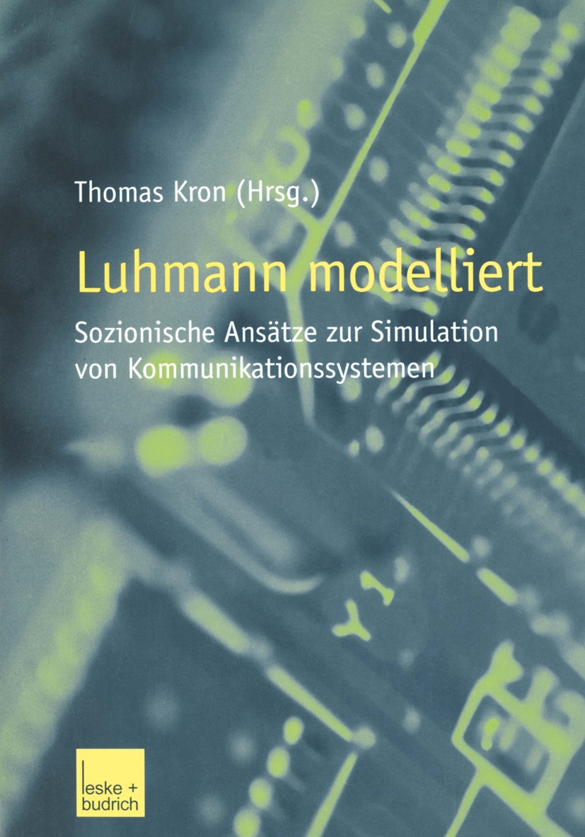 Titlebook: Luhmann modelliert; Sozionische Ansätze Thomas Kron Book 2002 Leske + Budrich, Opladen 2002 Experiment.Gesellschaft.Individuum.Informatik. Titlebook: Luhmann modelliert; Sozionische Ansätze Thomas Kron Book 2002 Leske + Budrich, Opladen 2002 Experiment.Gesellschaft.Individuum.Informatik.