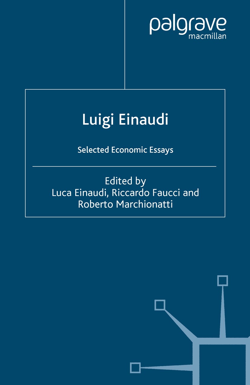 Titlebook: Luigi Einaudi; Selected Economic Es Luca Einaudi,Riccardo Faucci,Roberto Marchionatti Book 2006 Ente Luigi Einaudi 2006 economic integratio Titlebook: Luigi Einaudi; Selected Economic Es Luca Einaudi,Riccardo Faucci,Roberto Marchionatti Book 2006 Ente Luigi Einaudi 2006 economic integratio