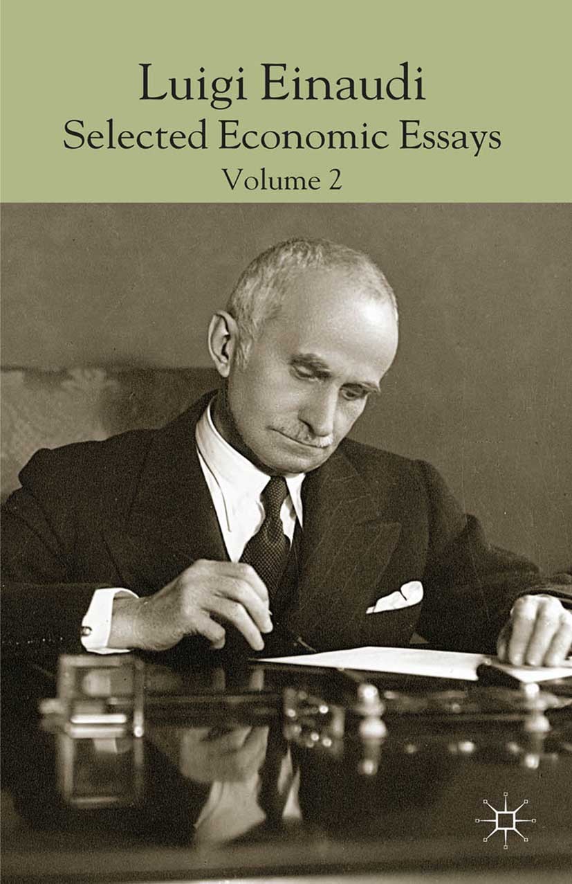 Titlebook: Luigi Einaudi: Selected Economic Essays; Volume II Riccardo Faucci (Professor of History of Economic Book 2014 Palgrave Macmillan, a divis Titlebook: Luigi Einaudi: Selected Economic Essays; Volume II Riccardo Faucci (Professor of History of Economic Book 2014 Palgrave Macmillan, a divis