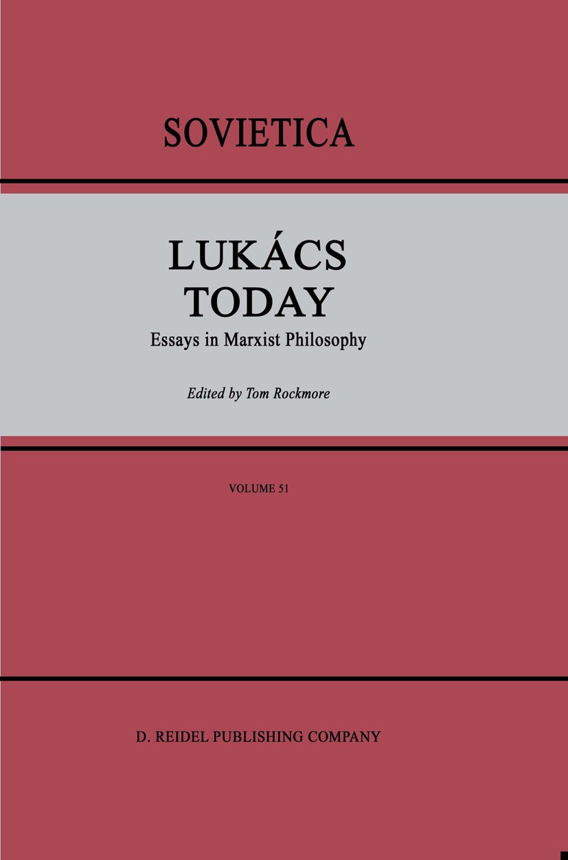 Titlebook: Lukács Today; Essays in Marxist Ph Tom Rockmore Book 1988 D. Reidel Publishing Company, Dordrecht, Holland 1988 Georg Lukács.Georg Wilhelm Titlebook: Lukács Today; Essays in Marxist Ph Tom Rockmore Book 1988 D. Reidel Publishing Company, Dordrecht, Holland 1988 Georg Lukács.Georg Wilhelm