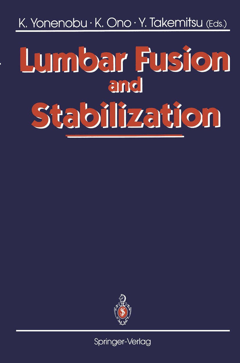 Titlebook: Lumbar Fusion and Stabilization; Kazuo Yonenobu,Keiro Ono (Dean of Medical School, Book 1993 Springer-Verlag Tokyo 1993 Orthopedic Surger Titlebook: Lumbar Fusion and Stabilization; Kazuo Yonenobu,Keiro Ono (Dean of Medical School, Book 1993 Springer-Verlag Tokyo 1993 Orthopedic Surger