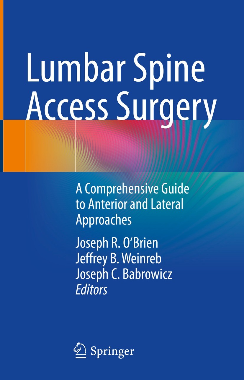 Titlebook: Lumbar Spine Access Surgery; A Comprehensive Guid Joseph R. O‘Brien,Jeffrey B. Weinreb,Joseph C. Bab Book 2023 The Editor(s) (if applicable Titlebook: Lumbar Spine Access Surgery; A Comprehensive Guid Joseph R. O‘Brien,Jeffrey B. Weinreb,Joseph C. Bab Book 2023 The Editor(s) (if applicable
