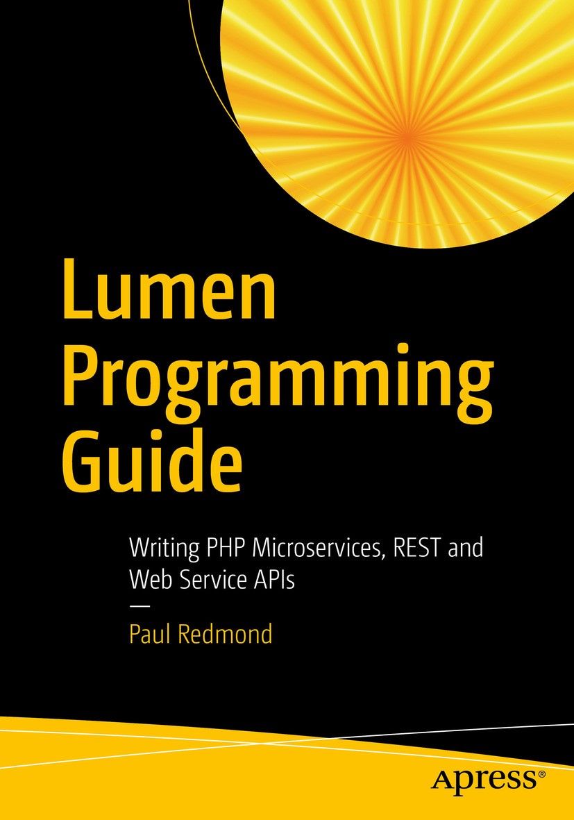 Titlebook: Lumen Programming Guide; Writing PHP Microser Paul Redmond Book 2016 Paul Redmond 2016 php.Lumen.web development.framework.reference.micros Titlebook: Lumen Programming Guide; Writing PHP Microser Paul Redmond Book 2016 Paul Redmond 2016 php.Lumen.web development.framework.reference.micros
