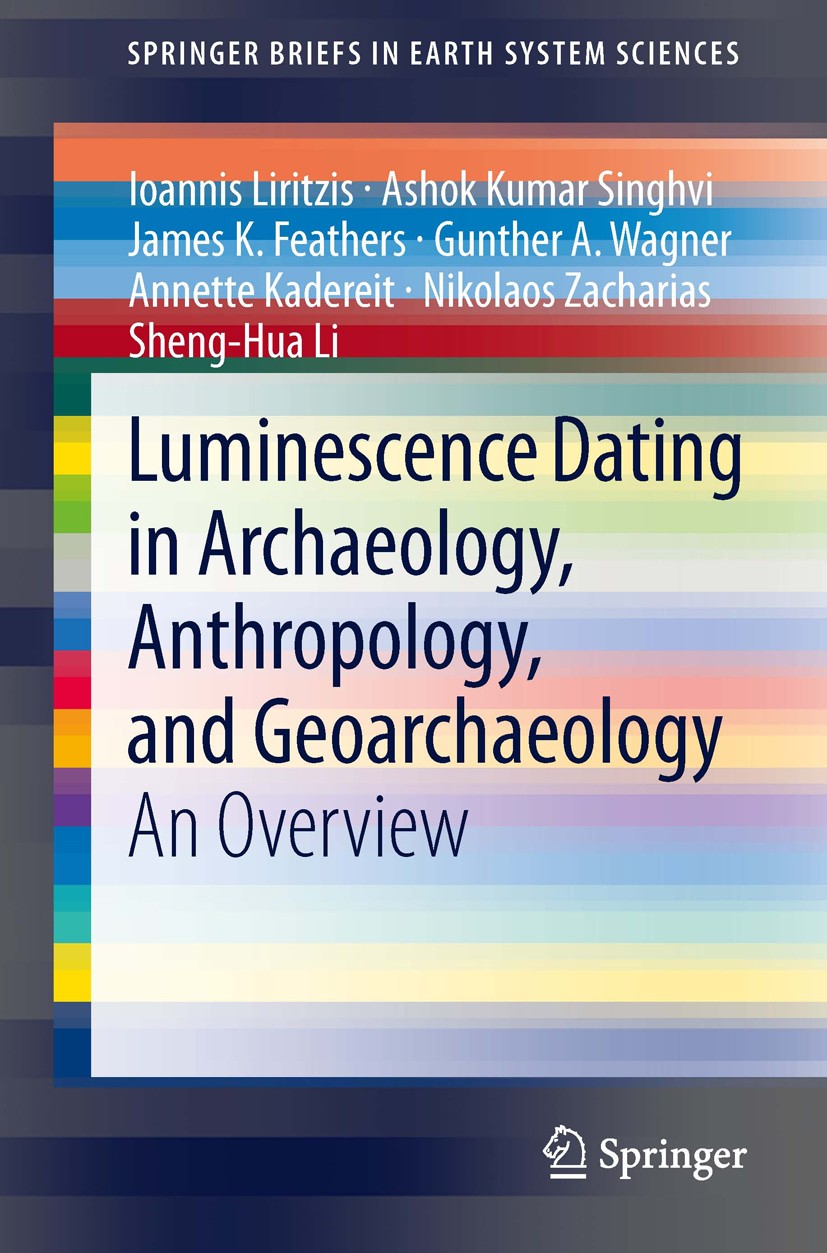 Titlebook: Luminescence Dating in Archaeology, Anthropology, and Geoarchaeology; An Overview Ioannis Liritzis,Ashok Kumar Singhvi,Sheng-Hua Li Book 20 Titlebook: Luminescence Dating in Archaeology, Anthropology, and Geoarchaeology; An Overview Ioannis Liritzis,Ashok Kumar Singhvi,Sheng-Hua Li Book 20