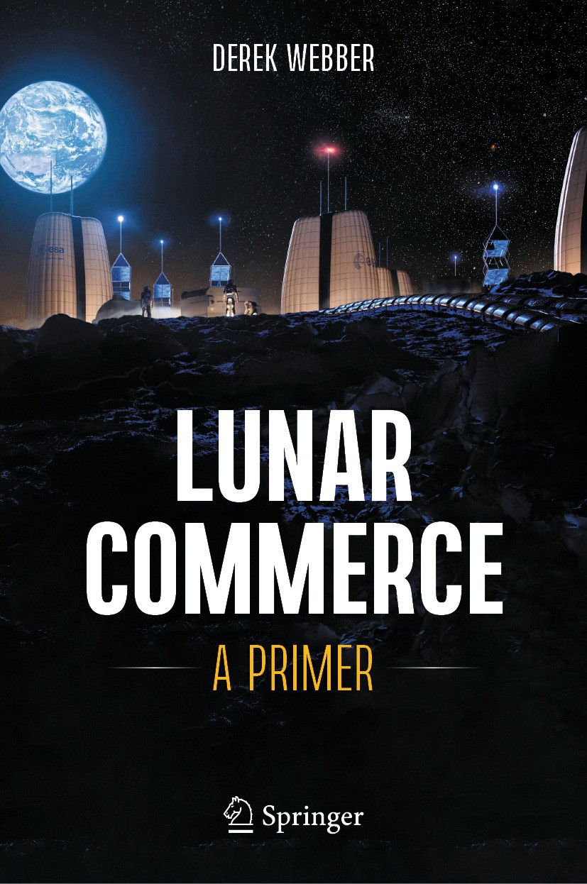 Titlebook: Lunar Commerce ; A Primer Derek Webber Book 2024 The Editor(s) (if applicable) and The Author(s), under exclusive license to Springer Natur Titlebook: Lunar Commerce ; A Primer Derek Webber Book 2024 The Editor(s) (if applicable) and The Author(s), under exclusive license to Springer Natur