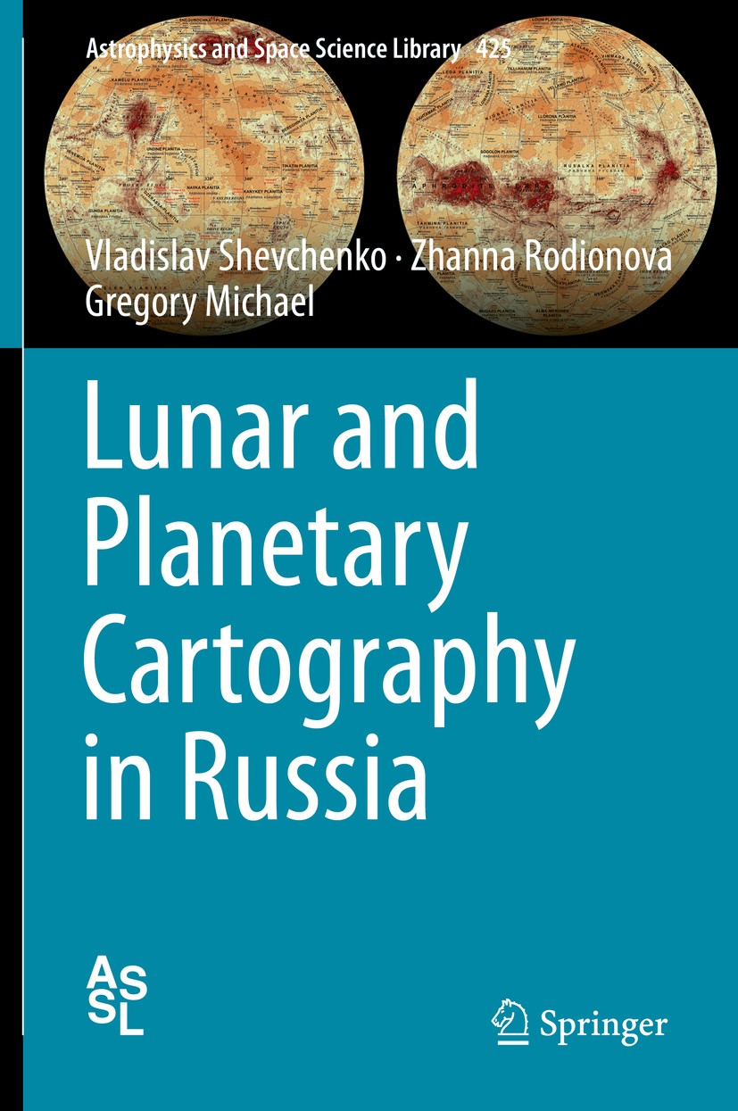 Titlebook: Lunar and Planetary Cartography in Russia; Vladislav Shevchenko,Zhanna Rodionova,Gregory Mich Book 2016 Springer International Publishing Titlebook: Lunar and Planetary Cartography in Russia; Vladislav Shevchenko,Zhanna Rodionova,Gregory Mich Book 2016 Springer International Publishing