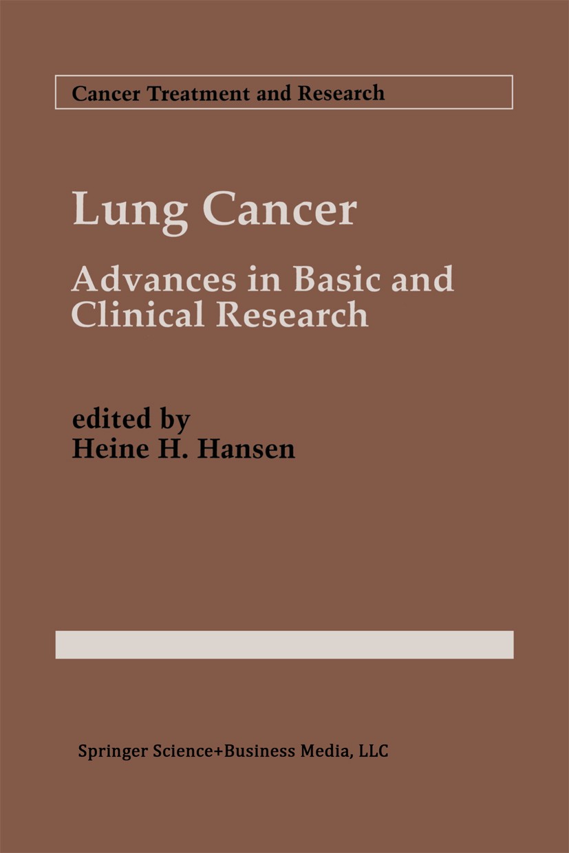 Titlebook: Lung Cancer; Advances in Basic an Heine H. Hansen Book 1995 Springer Science+Business Media New York 1995 Staging.cancer treatment.carcinom Titlebook: Lung Cancer; Advances in Basic an Heine H. Hansen Book 1995 Springer Science+Business Media New York 1995 Staging.cancer treatment.carcinom