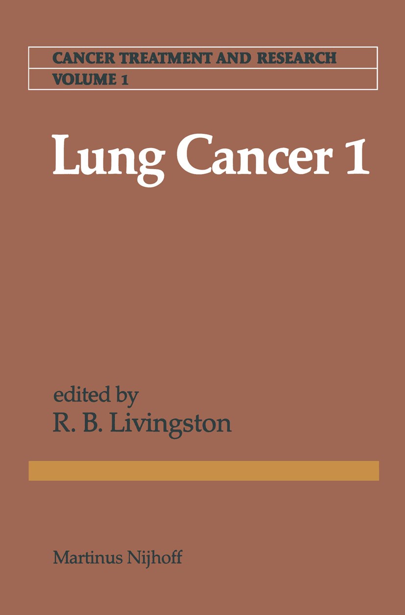 Titlebook: Lung Cancer 1; R. B. Livingston Book 1981 Martinus Nijhoff Publishers bv, The Hague 1981 Staging.adjuvant therapy.carcinogenesis.carcinoma Titlebook: Lung Cancer 1; R. B. Livingston Book 1981 Martinus Nijhoff Publishers bv, The Hague 1981 Staging.adjuvant therapy.carcinogenesis.carcinoma