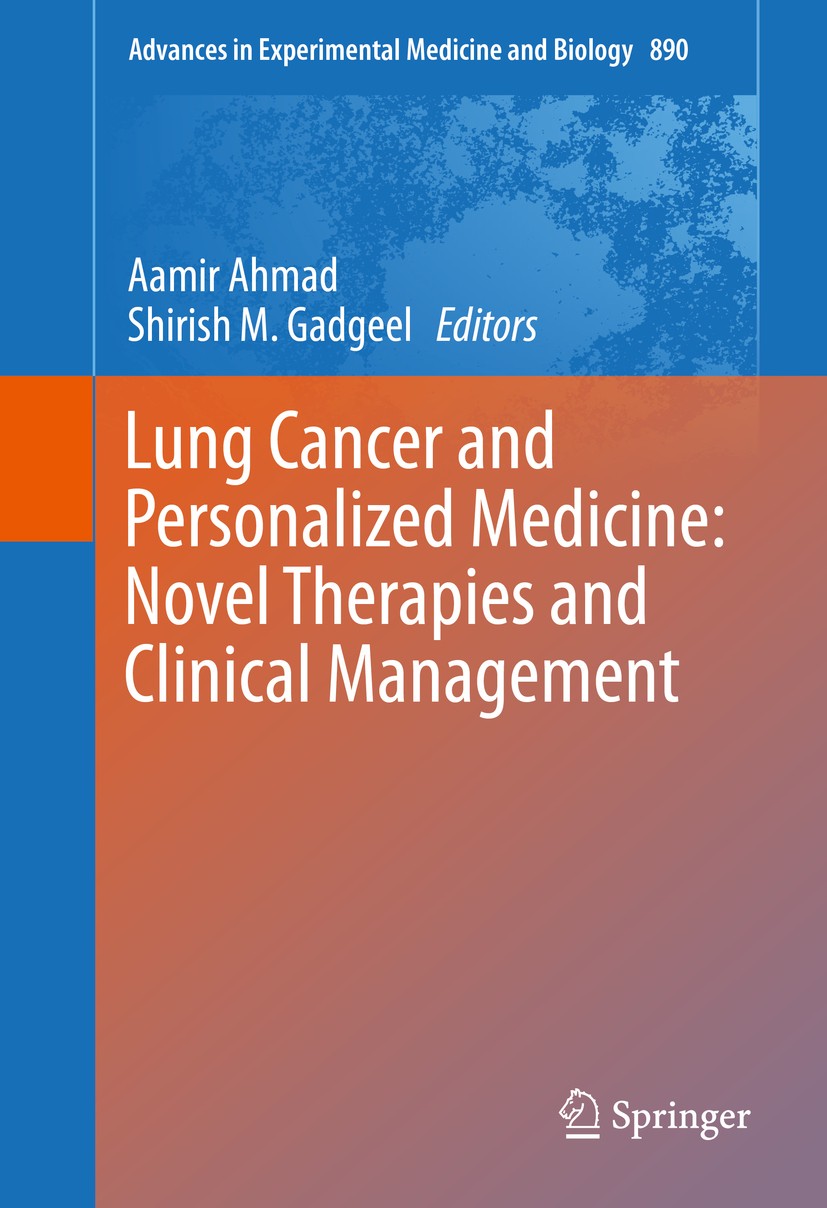 Titlebook: Lung Cancer and Personalized Medicine: Novel Therapies and Clinical Management; Aamir Ahmad,Shirish M. Gadgeel Book 2016 The Editor(s) (if Titlebook: Lung Cancer and Personalized Medicine: Novel Therapies and Clinical Management; Aamir Ahmad,Shirish M. Gadgeel Book 2016 The Editor(s) (if