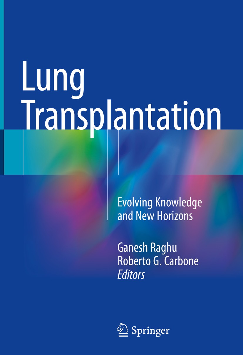 Titlebook: Lung Transplantation; Evolving Knowledge a Ganesh Raghu,Roberto G. Carbone Book 2018 The Editor(s) (if applicable) and The Author(s) 2018 c Titlebook: Lung Transplantation; Evolving Knowledge a Ganesh Raghu,Roberto G. Carbone Book 2018 The Editor(s) (if applicable) and The Author(s) 2018 c