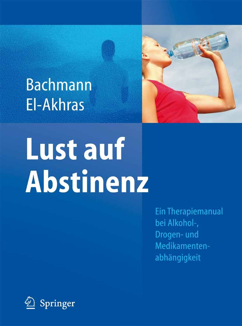 Titlebook: Lust auf Abstinenz - Ein Therapiemanual bei Alkohol-, Medikamenten- und Drogenabhängigkeit; Meinolf Bachmann,Andrada El-Akhras Book 20091s Titlebook: Lust auf Abstinenz - Ein Therapiemanual bei Alkohol-, Medikamenten- und Drogenabhängigkeit; Meinolf Bachmann,Andrada El-Akhras Book 20091s