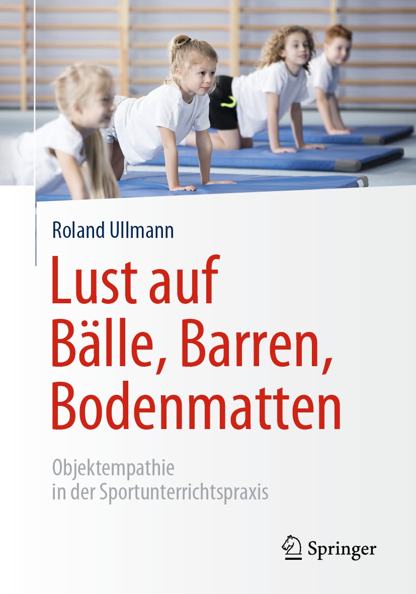 Titlebook: Lust auf Bälle, Barren, Bodenmatten; Objektempathie in de Roland Ullmann Book 2019 Springer Fachmedien Wiesbaden GmbH, ein Teil von Springe Titlebook: Lust auf Bälle, Barren, Bodenmatten; Objektempathie in de Roland Ullmann Book 2019 Springer Fachmedien Wiesbaden GmbH, ein Teil von Springe