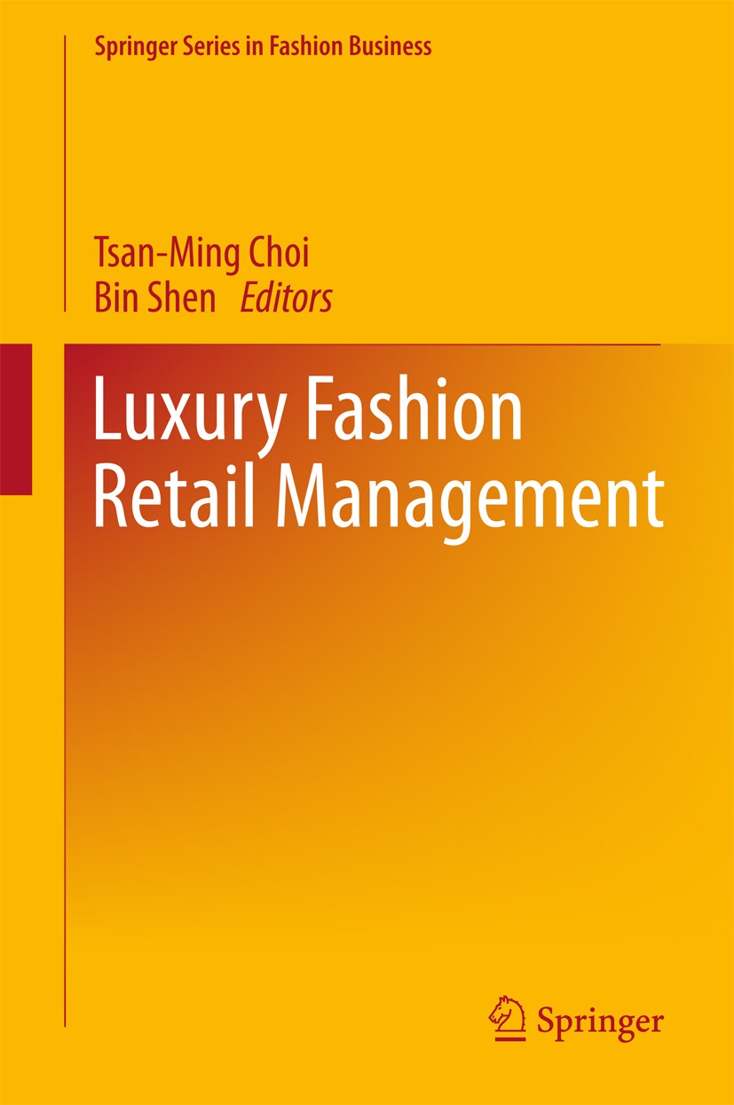 Titlebook: Luxury Fashion Retail Management; Tsan-Ming Choi,Bin Shen Book 2017 Springer Nature Singapore Pte Ltd. 2017 Fashion Business.Fashion Retai Titlebook: Luxury Fashion Retail Management; Tsan-Ming Choi,Bin Shen Book 2017 Springer Nature Singapore Pte Ltd. 2017 Fashion Business.Fashion Retai