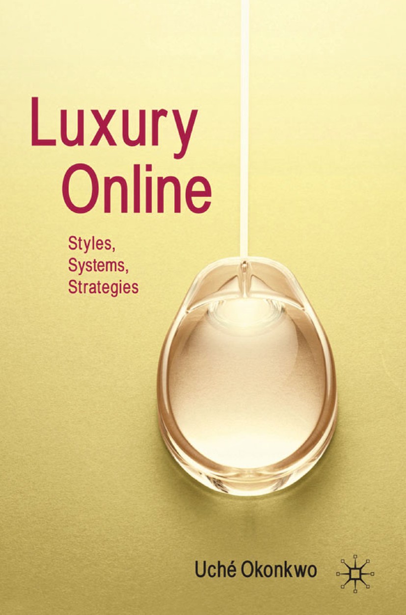 Titlebook: Luxury Online; Styles, Systems, Str Uché Okonkwo Book 2010 Palgrave Macmillan, a division of Macmillan Publishers Limited 2010 brand.brandi Titlebook: Luxury Online; Styles, Systems, Str Uché Okonkwo Book 2010 Palgrave Macmillan, a division of Macmillan Publishers Limited 2010 brand.brandi