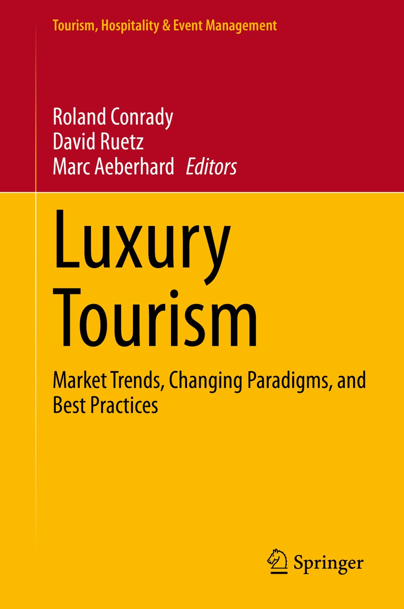 Titlebook: Luxury Tourism; Market Trends, Chang Roland Conrady,David Ruetz,Marc Aeberhard Book 2020 Springer Nature Switzerland AG 2020 Behavioral asp Titlebook: Luxury Tourism; Market Trends, Chang Roland Conrady,David Ruetz,Marc Aeberhard Book 2020 Springer Nature Switzerland AG 2020 Behavioral asp