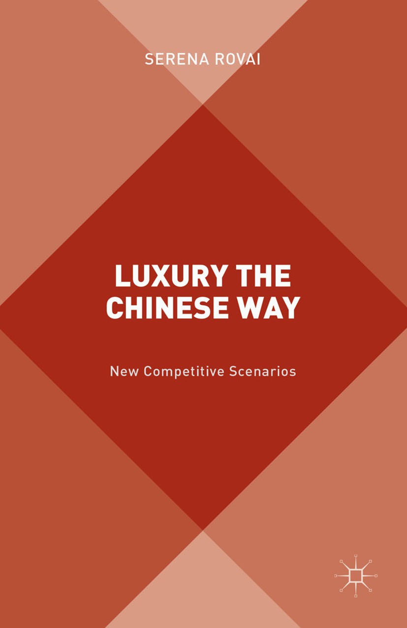 Titlebook: Luxury the Chinese Way; The Emergence of a N Serena Rovai Book 2016 The Editor(s) (if applicable) and The Author(s) 2016 Luxury Market.Chin Titlebook: Luxury the Chinese Way; The Emergence of a N Serena Rovai Book 2016 The Editor(s) (if applicable) and The Author(s) 2016 Luxury Market.Chin