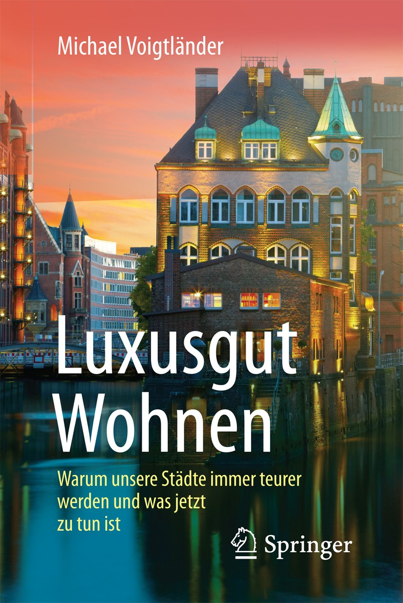Titlebook: Luxusgut Wohnen; Warum unsere Städte Michael Voigtländer Book 20171st edition Springer Fachmedien Wiesbaden GmbH 2017 Immobilienwirtschaft Titlebook: Luxusgut Wohnen; Warum unsere Städte Michael Voigtländer Book 20171st edition Springer Fachmedien Wiesbaden GmbH 2017 Immobilienwirtschaft