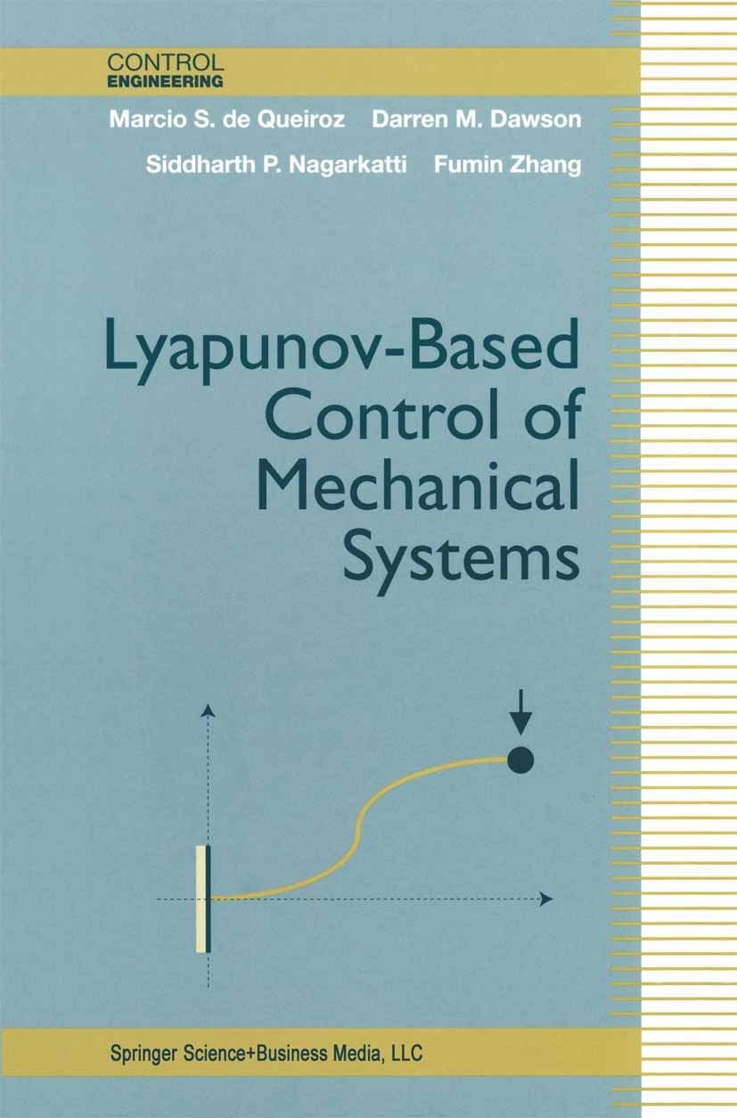 Titlebook: Lyapunov-Based Control of Mechanical Systems; Marcio S. Queiroz,Darren M. Dawson,Fumin Zhang Book 2000 Springer Science+Business Media New Titlebook: Lyapunov-Based Control of Mechanical Systems; Marcio S. Queiroz,Darren M. Dawson,Fumin Zhang Book 2000 Springer Science+Business Media New