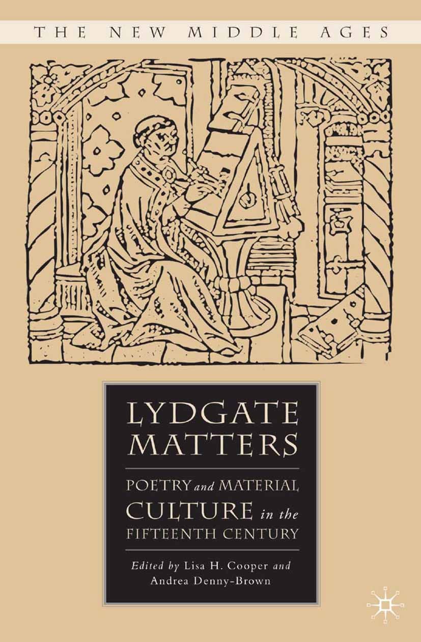 Titlebook: Lydgate Matters; Poetry and Material Lisa H. Cooper,Andrea Denny-Brown Book 2008 Palgrave Macmillan, a division of Nature America Inc. 200 Titlebook: Lydgate Matters; Poetry and Material Lisa H. Cooper,Andrea Denny-Brown Book 2008 Palgrave Macmillan, a division of Nature America Inc. 200
