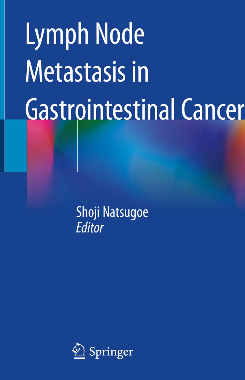 Titlebook: Lymph Node Metastasis in Gastrointestinal Cancer; Shoji Natsugoe Book 2019 Springer Nature Singapore Pte Ltd. 2019 Sentinel node navigatio Titlebook: Lymph Node Metastasis in Gastrointestinal Cancer; Shoji Natsugoe Book 2019 Springer Nature Singapore Pte Ltd. 2019 Sentinel node navigatio