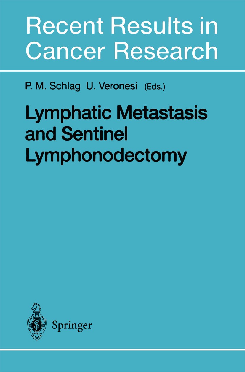 Titlebook: Lymphatic Metastasis and Sentinel Lymphonodectomy; Peter M. Schlag,Umberto Veronesi Conference proceedings 2000 Springer-Verlag Berlin · H Titlebook: Lymphatic Metastasis and Sentinel Lymphonodectomy; Peter M. Schlag,Umberto Veronesi Conference proceedings 2000 Springer-Verlag Berlin · H
