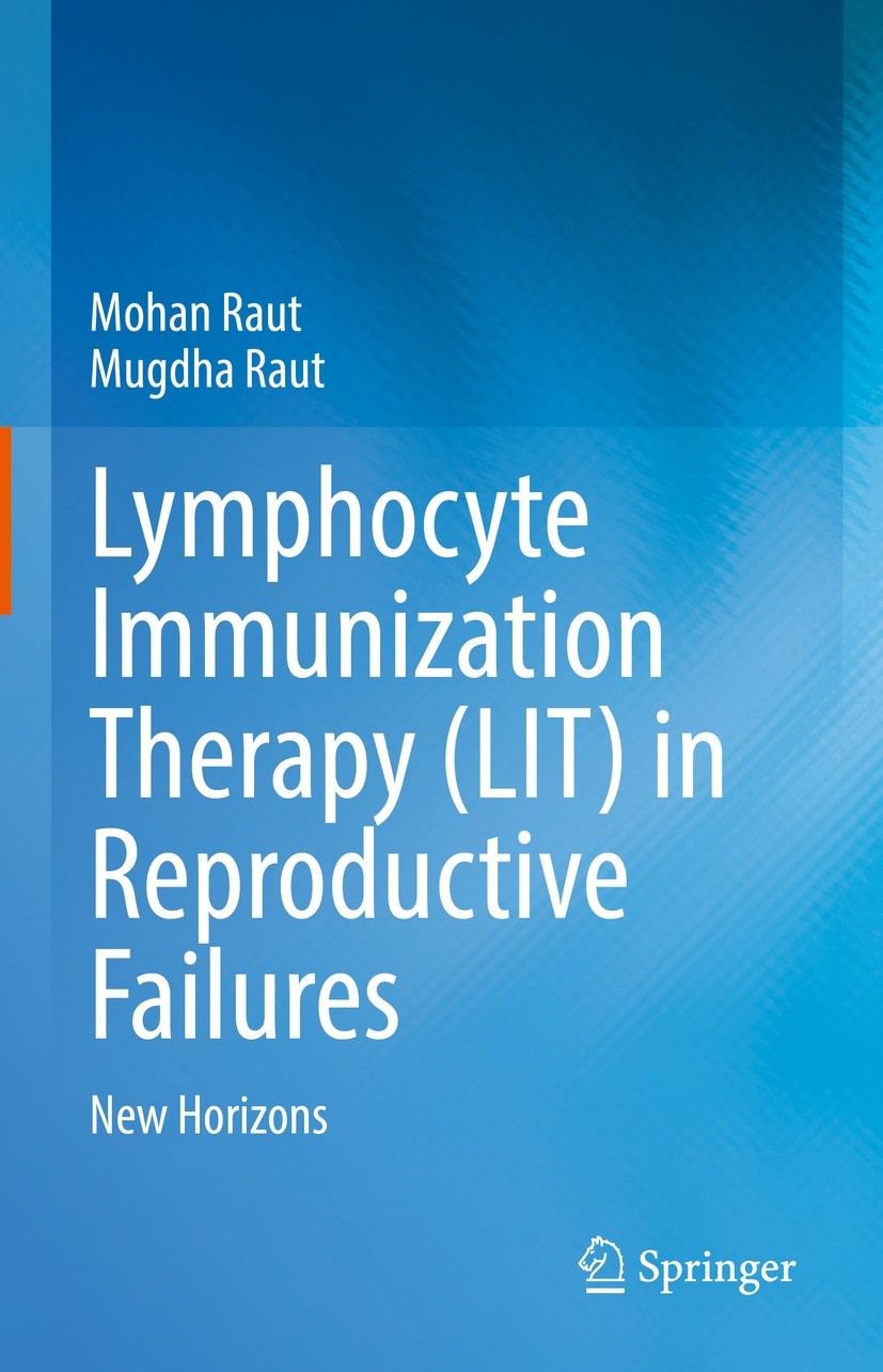 Titlebook: Lymphocyte Immunization Therapy (LIT) in Reproductive Failures; New Horizons Mohan Raut,Mugdha Raut Book 2022 Springer Nature Singapore Pte Titlebook: Lymphocyte Immunization Therapy (LIT) in Reproductive Failures; New Horizons Mohan Raut,Mugdha Raut Book 2022 Springer Nature Singapore Pte