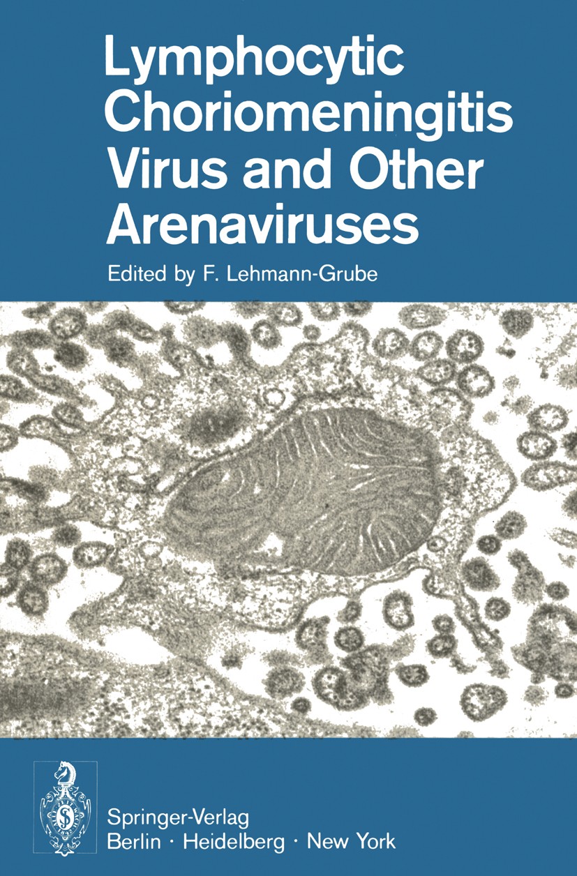 Titlebook: Lymphocytic Choriomeningitis Virus and Other Arenaviruses; Symposium held at th F. Lehmann-Grube Book 1973 Springer-Verlag · Heidelberg 197 Titlebook: Lymphocytic Choriomeningitis Virus and Other Arenaviruses; Symposium held at th F. Lehmann-Grube Book 1973 Springer-Verlag · Heidelberg 197
