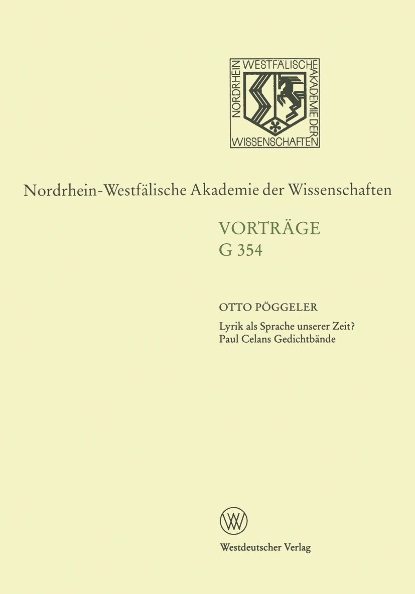 Titlebook: Lyrik als Sprache unserer Zeit? Paul Celans Gedichtbände; 404. Sitzung am 15. Otto Pöggeler Book 1998 Springer Fachmedien Wiesbaden 1998 C Titlebook: Lyrik als Sprache unserer Zeit? Paul Celans Gedichtbände; 404. Sitzung am 15. Otto Pöggeler Book 1998 Springer Fachmedien Wiesbaden 1998 C