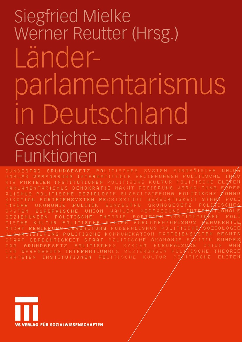 Titlebook: Länder-parlamentarismus in Deutschland; Geschichte — Struktu Siegfried Mielke,Werner Reutter Textbook 20041st edition VS Verlag für Sozialw Titlebook: Länder-parlamentarismus in Deutschland; Geschichte — Struktu Siegfried Mielke,Werner Reutter Textbook 20041st edition VS Verlag für Sozialw