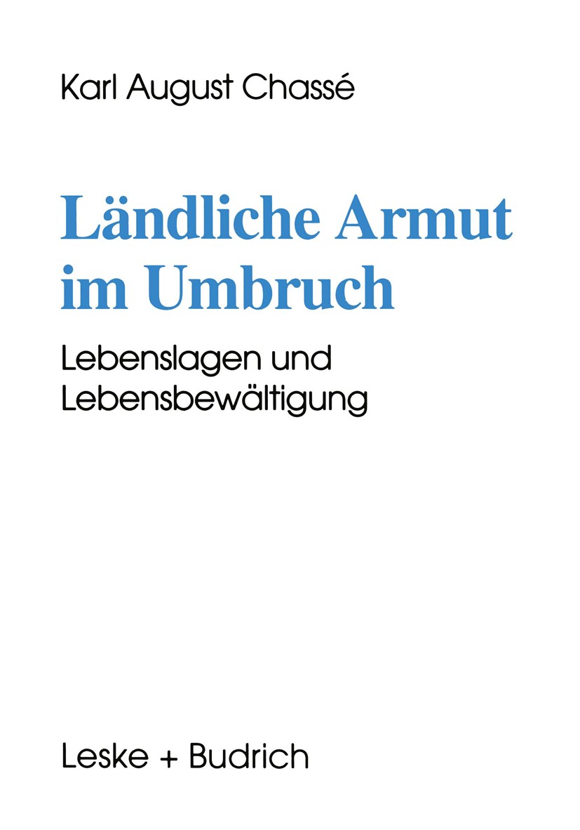 Titlebook: Ländliche Armut im Umbruch; Lebenslagen und Lebe Karl August Chassé Book 1996 Leske + Budrich, Opladen 1996 Armut.Armutsforschung.Ausbildun Titlebook: Ländliche Armut im Umbruch; Lebenslagen und Lebe Karl August Chassé Book 1996 Leske + Budrich, Opladen 1996 Armut.Armutsforschung.Ausbildun