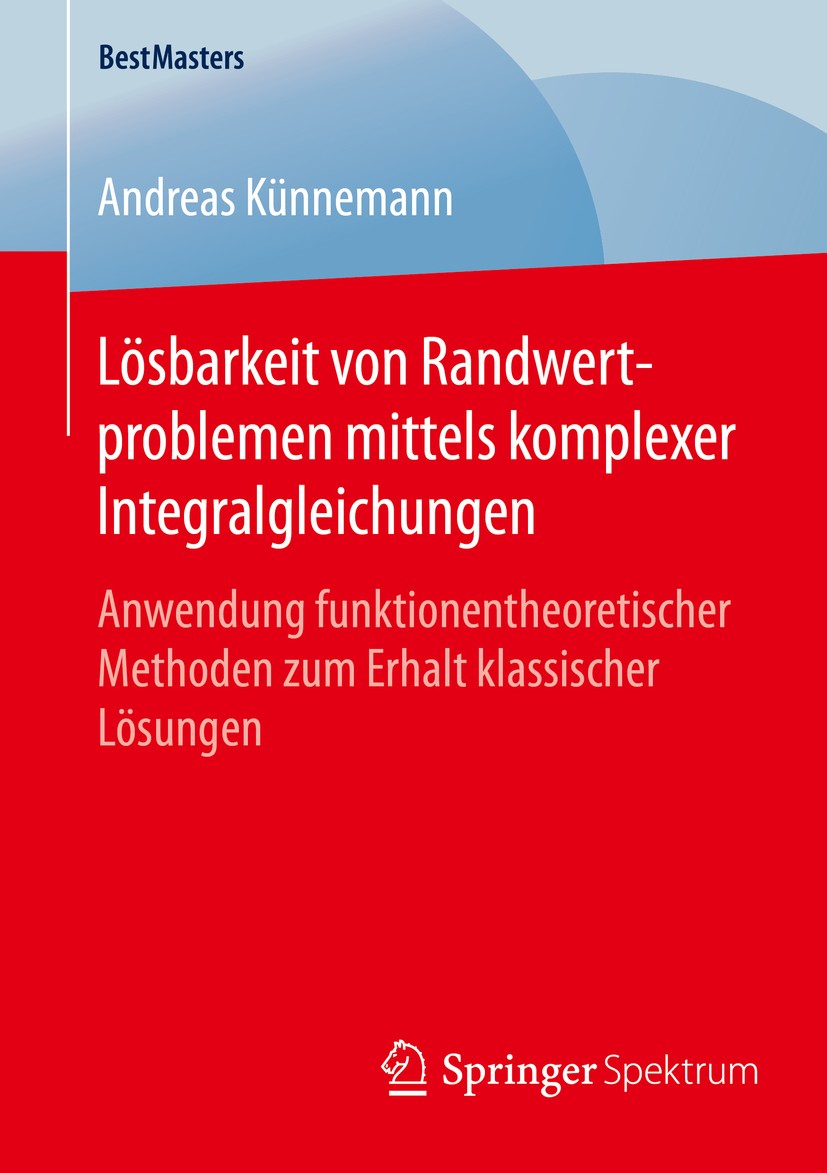 Titlebook: Lösbarkeit von Randwertproblemen mittels komplexer Integralgleichungen; Anwendung funktionen Andreas Künnemann Book 2016 Der/die Herausgebe Titlebook: Lösbarkeit von Randwertproblemen mittels komplexer Integralgleichungen; Anwendung funktionen Andreas Künnemann Book 2016 Der/die Herausgebe