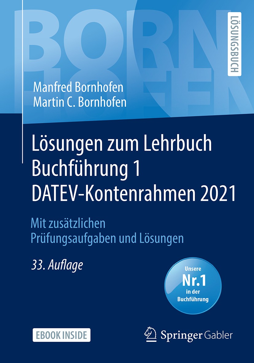Titlebook: Lösungen zum Lehrbuch Buchführung 1 DATEV-Kontenrahmen 2021; Mit zusätzlichen Prü Manfred Bornhofen,Martin C. Bornhofen Textbook 202133rd e Titlebook: Lösungen zum Lehrbuch Buchführung 1 DATEV-Kontenrahmen 2021; Mit zusätzlichen Prü Manfred Bornhofen,Martin C. Bornhofen Textbook 202133rd e