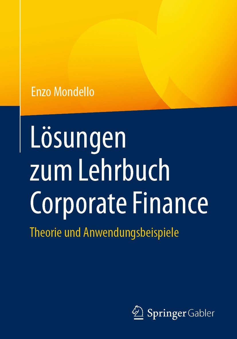 Titlebook: Lösungen zum Lehrbuch Corporate Finance; Theorie und Anwendun Enzo Mondello Textbook 2022 Der/die Herausgeber bzw. der/die Autor(en), exklu Titlebook: Lösungen zum Lehrbuch Corporate Finance; Theorie und Anwendun Enzo Mondello Textbook 2022 Der/die Herausgeber bzw. der/die Autor(en), exklu