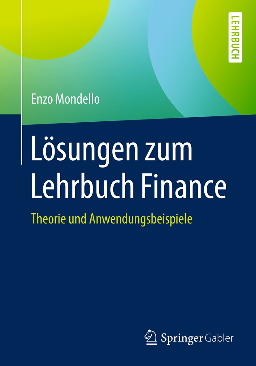 Titlebook: Lösungen zum Lehrbuch Finance; Theorie und Anwendun Enzo Mondello Textbook 2017 Springer Fachmedien Wiesbaden GmbH 2017 Portfoliotheorie.Ak Titlebook: Lösungen zum Lehrbuch Finance; Theorie und Anwendun Enzo Mondello Textbook 2017 Springer Fachmedien Wiesbaden GmbH 2017 Portfoliotheorie.Ak