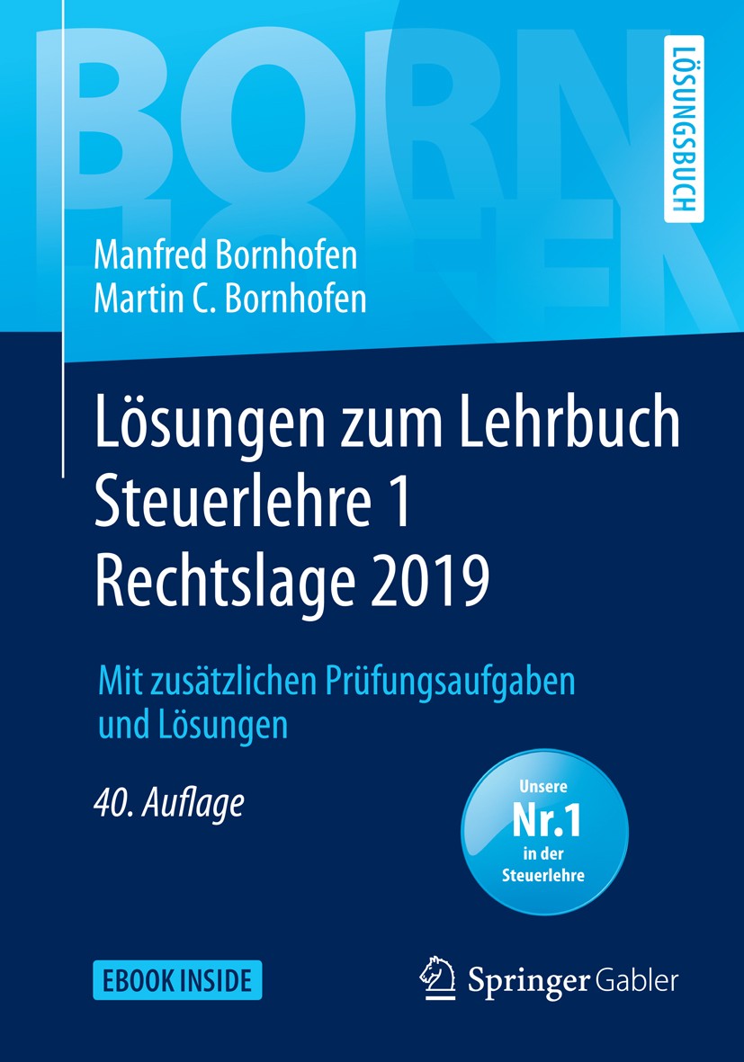 Titlebook: Lösungen zum Lehrbuch Steuerlehre 1 Rechtslage 2019; Mit zusätzlichen Prü Manfred Bornhofen,Martin C. Bornhofen Textbook 201940th edition D Titlebook: Lösungen zum Lehrbuch Steuerlehre 1 Rechtslage 2019; Mit zusätzlichen Prü Manfred Bornhofen,Martin C. Bornhofen Textbook 201940th edition D