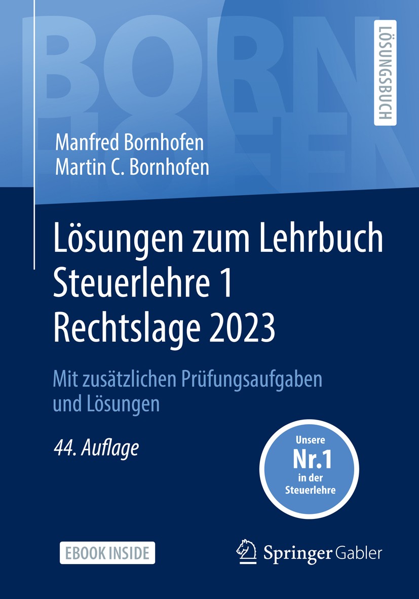 Titlebook: Lösungen zum Lehrbuch Steuerlehre 1 Rechtslage 2023; Mit zusätzlichen Prü Manfred Bornhofen,Martin C. Bornhofen Textbook 202344th edition D Titlebook: Lösungen zum Lehrbuch Steuerlehre 1 Rechtslage 2023; Mit zusätzlichen Prü Manfred Bornhofen,Martin C. Bornhofen Textbook 202344th edition D