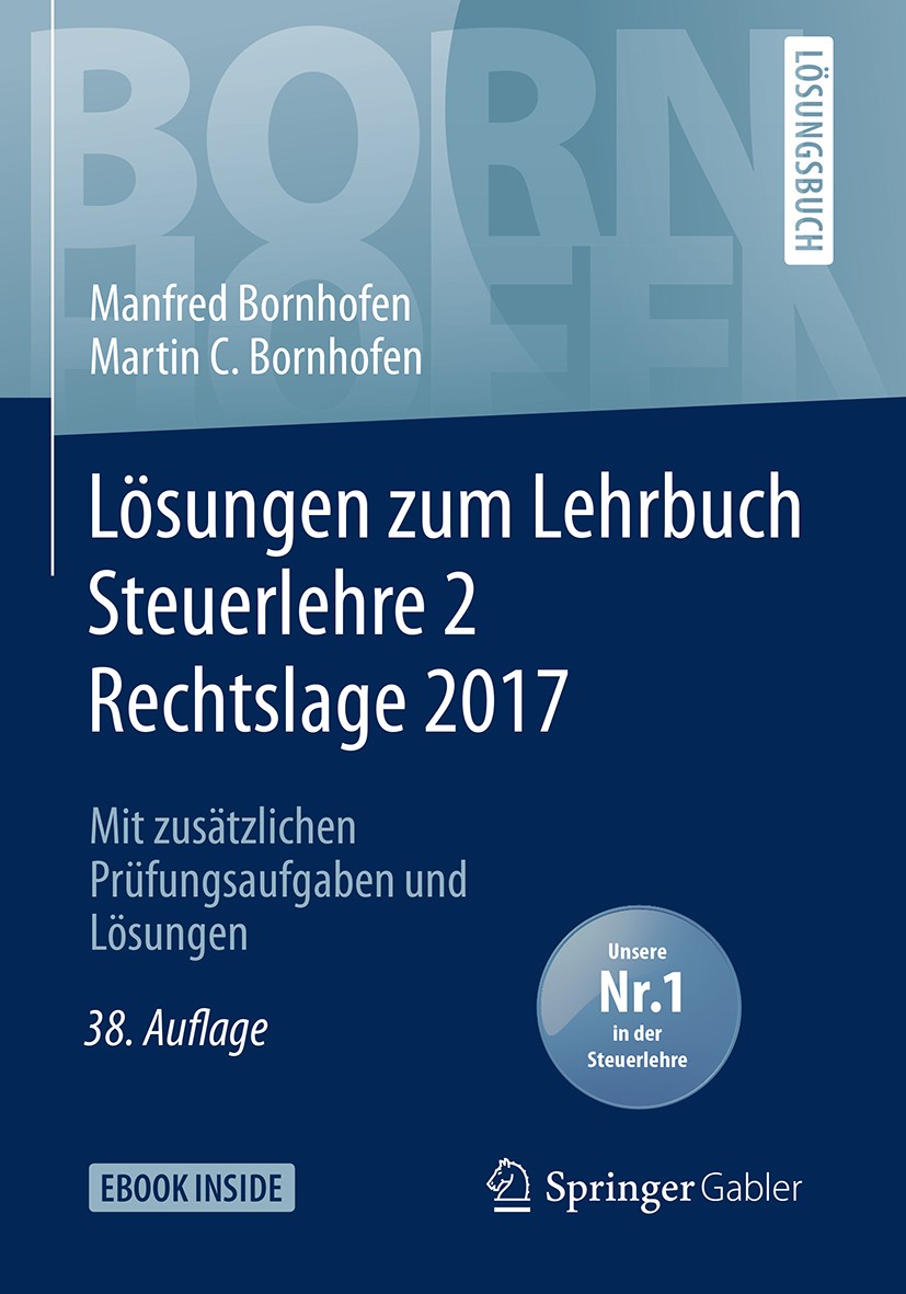 Titlebook: Lösungen zum Lehrbuch Steuerlehre 2 Rechtslage 2017; Mit zusätzlichen Prü Manfred Bornhofen,Martin C. Bornhofen Textbook 201838th edition S Titlebook: Lösungen zum Lehrbuch Steuerlehre 2 Rechtslage 2017; Mit zusätzlichen Prü Manfred Bornhofen,Martin C. Bornhofen Textbook 201838th edition S
