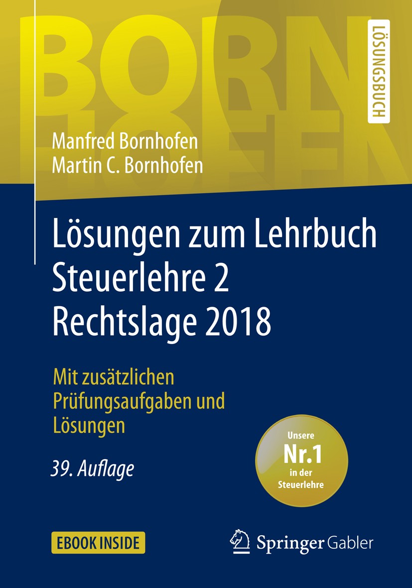 Titlebook: Lösungen zum Lehrbuch Steuerlehre 2 Rechtslage 2018; Mit zusätzlichen Prü Manfred Bornhofen,Martin C. Bornhofen Textbook 201939th edition S Titlebook: Lösungen zum Lehrbuch Steuerlehre 2 Rechtslage 2018; Mit zusätzlichen Prü Manfred Bornhofen,Martin C. Bornhofen Textbook 201939th edition S