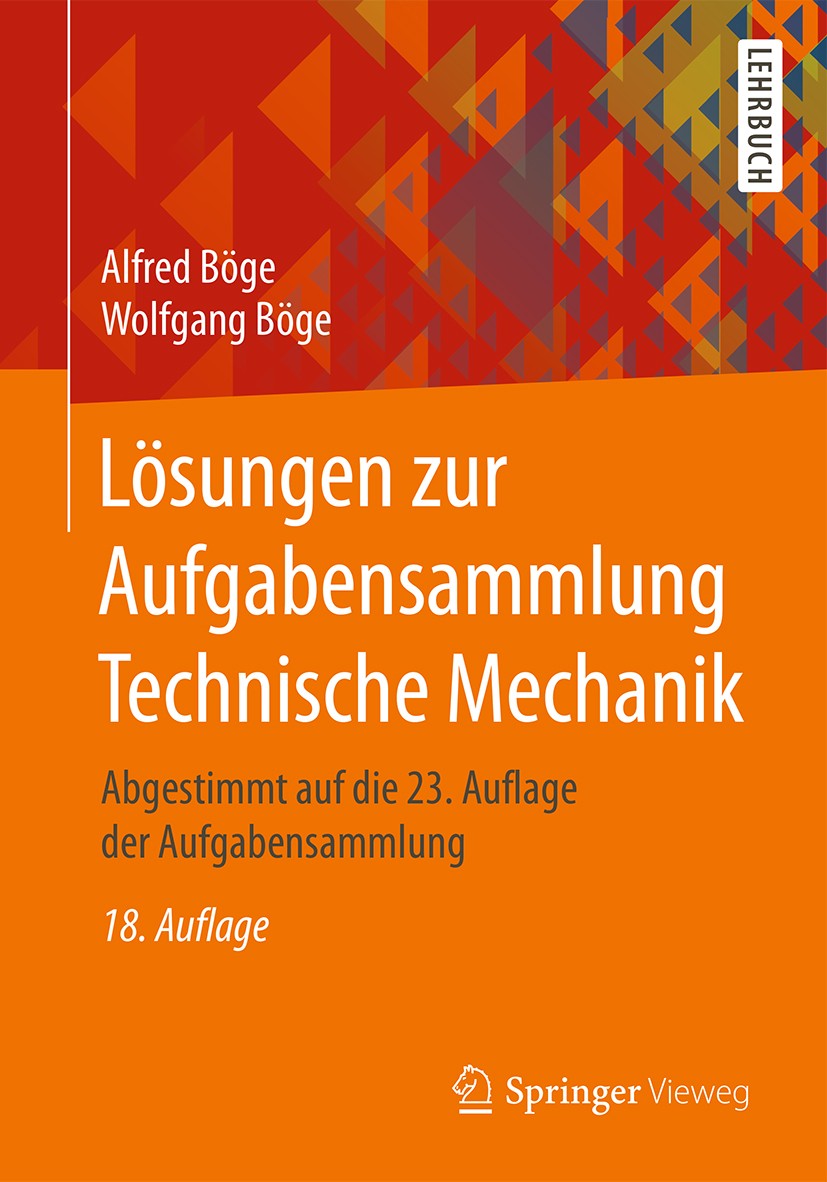 Titlebook: Lösungen zur Aufgabensammlung Technische Mechanik; Abgestimmt auf die 2 Alfred Böge,Wolfgang Böge Textbook 201618th edition Springer Fachme Titlebook: Lösungen zur Aufgabensammlung Technische Mechanik; Abgestimmt auf die 2 Alfred Böge,Wolfgang Böge Textbook 201618th edition Springer Fachme