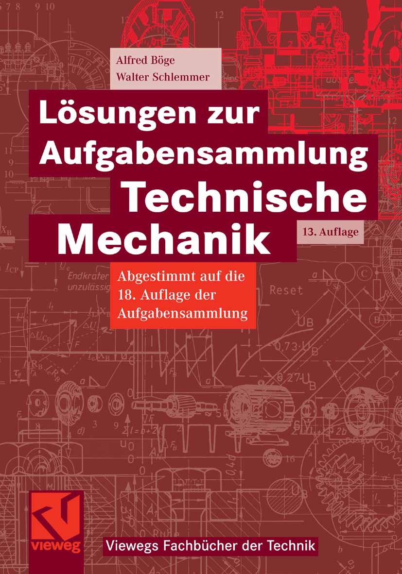 Titlebook: Lösungen zur Aufgabensammlung Technische Mechanik; Alfred Böge,Walter Schlemmer,Wolfgang Weißbach Textbook 200613th edition Vieweg+Teubner Titlebook: Lösungen zur Aufgabensammlung Technische Mechanik; Alfred Böge,Walter Schlemmer,Wolfgang Weißbach Textbook 200613th edition Vieweg+Teubner