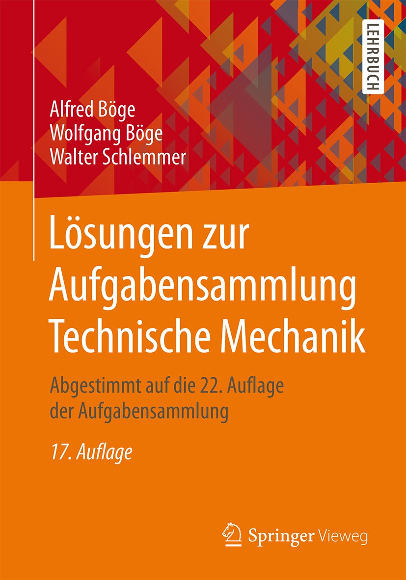 Titlebook: Lösungen zur Aufgabensammlung Technische Mechanik; Abgestimmt auf die 2 Alfred Böge,Wolfgang Böge,Walter Schlemmer Textbook 201517th editio Titlebook: Lösungen zur Aufgabensammlung Technische Mechanik; Abgestimmt auf die 2 Alfred Böge,Wolfgang Böge,Walter Schlemmer Textbook 201517th editio