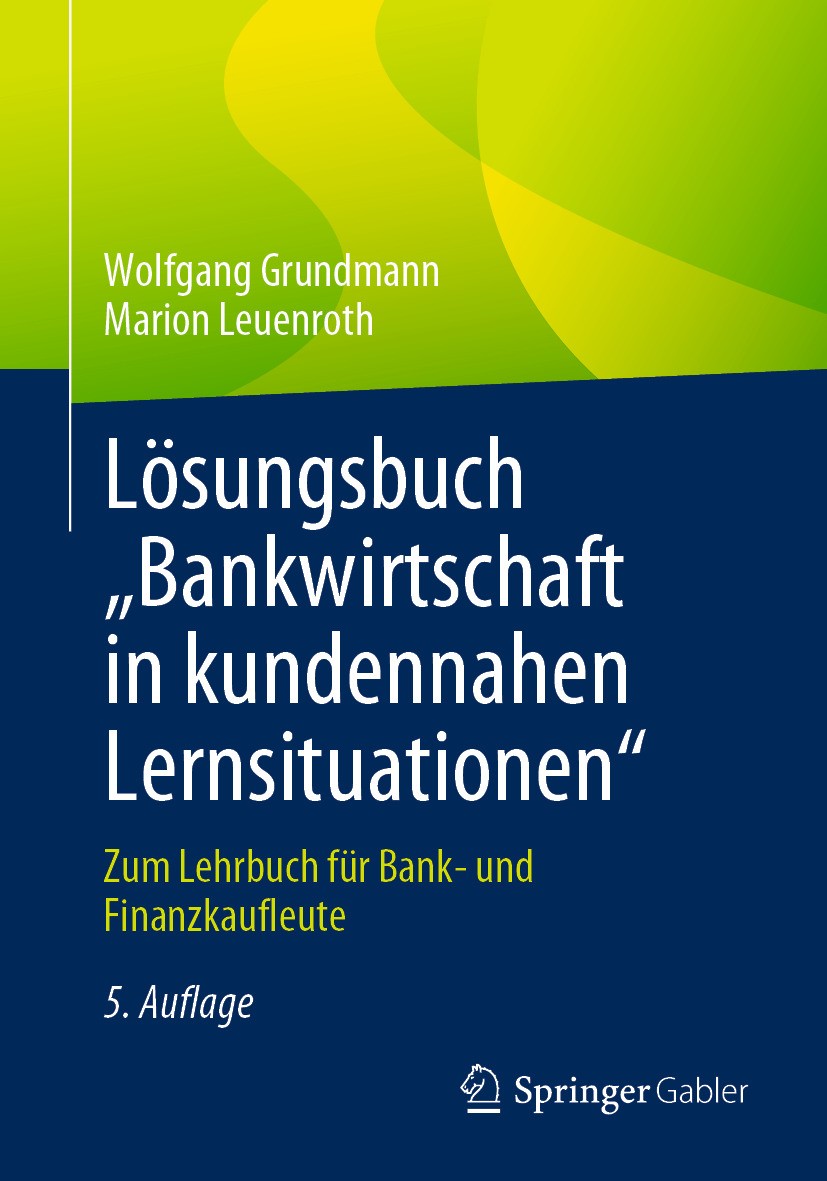 Titlebook: Lösungsbuch „Bankwirtschaft in kundennahen Lernsituationen Titlebook: Lösungsbuch „Bankwirtschaft in kundennahen Lernsituationen