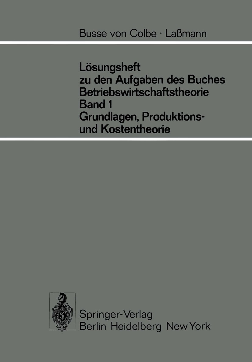 Titlebook: Lösungsheft zu den Aufgaben des Buches Betriebswirtschaftstheorie Band 1, Grundlagen-, Produktions- ; Gert Laßmann,Walther Busse Colbe Tex Titlebook: Lösungsheft zu den Aufgaben des Buches Betriebswirtschaftstheorie Band 1, Grundlagen-, Produktions- ; Gert Laßmann,Walther Busse Colbe Tex