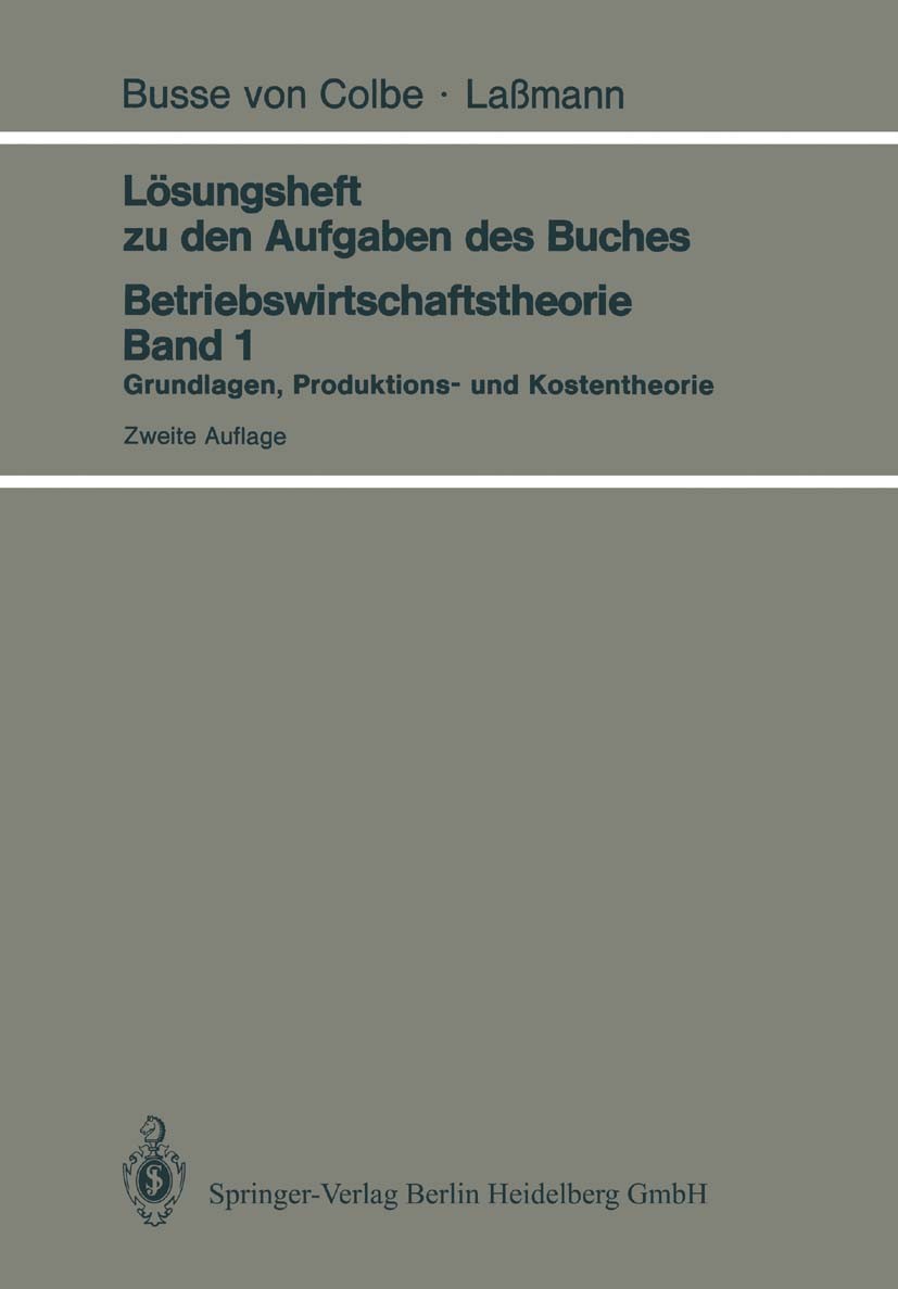 Titlebook: Lösungsheft zu den Aufgaben des Buches Betriebswirtschaftstheorie Band 1; Grundlagen, Produkti Walther Busse Colbe,Gert Laßmann Textbook 19 Titlebook: Lösungsheft zu den Aufgaben des Buches Betriebswirtschaftstheorie Band 1; Grundlagen, Produkti Walther Busse Colbe,Gert Laßmann Textbook 19