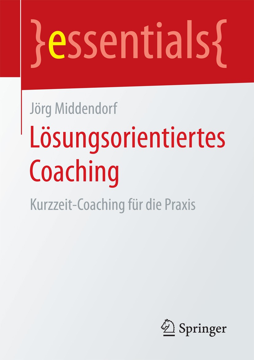 Titlebook: Lösungsorientiertes Coaching; Kurzzeit-Coaching fü Jörg Middendorf Book 20181st edition Springer Fachmedien Wiesbaden GmbH, ein Teil von Sp Titlebook: Lösungsorientiertes Coaching; Kurzzeit-Coaching fü Jörg Middendorf Book 20181st edition Springer Fachmedien Wiesbaden GmbH, ein Teil von Sp